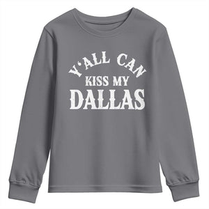 Y'all Can Kiss My Dallas Youth Sweatshirt Funny Texas Western Cowboy Quote