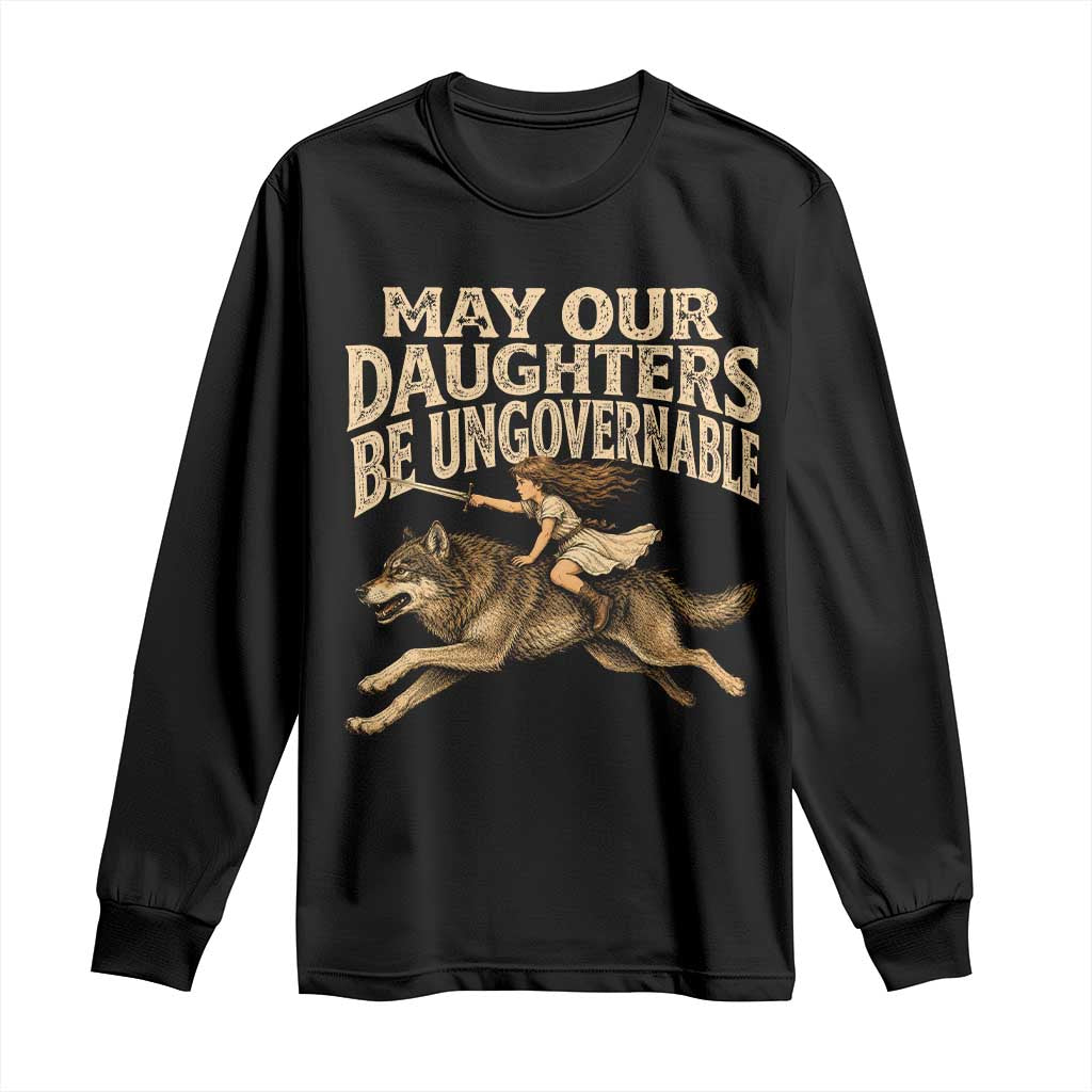 May Our Daughters Be Ungovernable Feminist Girl Long Sleeve Shirt