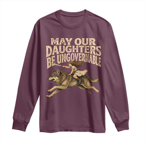 May Our Daughters Be Ungovernable Feminist Girl Long Sleeve Shirt