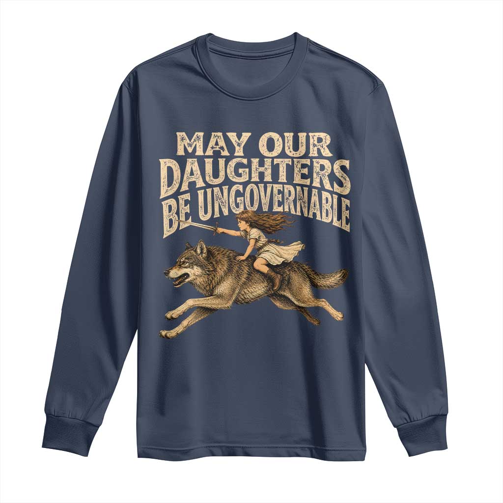 May Our Daughters Be Ungovernable Feminist Girl Long Sleeve Shirt