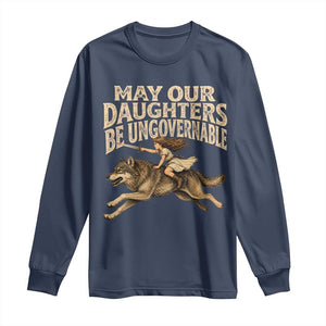 May Our Daughters Be Ungovernable Feminist Girl Long Sleeve Shirt