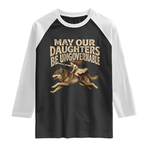 May Our Daughters Be Ungovernable Feminist Girl Raglan Shirt