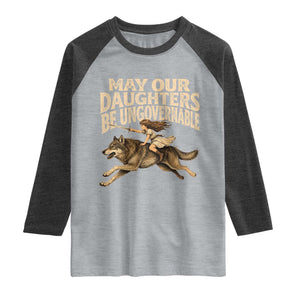 May Our Daughters Be Ungovernable Feminist Girl Raglan Shirt