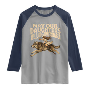 May Our Daughters Be Ungovernable Feminist Girl Raglan Shirt