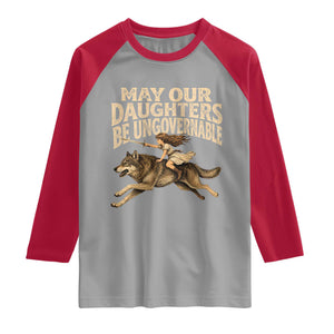 May Our Daughters Be Ungovernable Feminist Girl Raglan Shirt