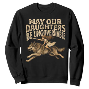 May Our Daughters Be Ungovernable Feminist Girl Sweatshirt