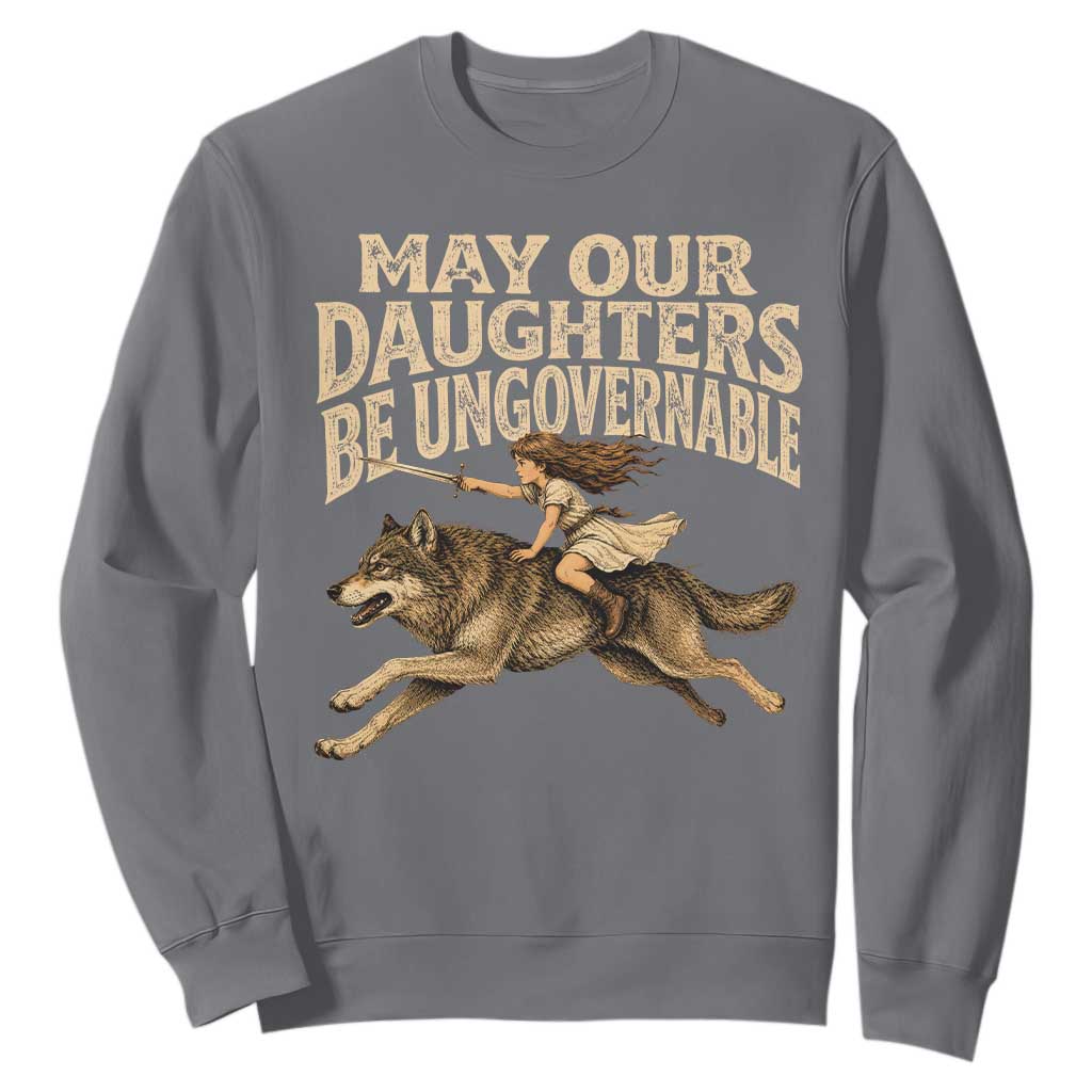 May Our Daughters Be Ungovernable Feminist Girl Sweatshirt