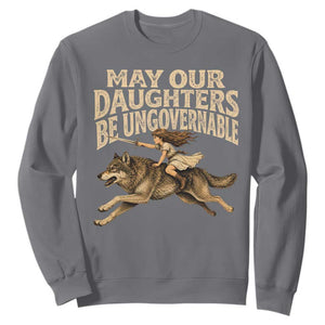 May Our Daughters Be Ungovernable Feminist Girl Sweatshirt