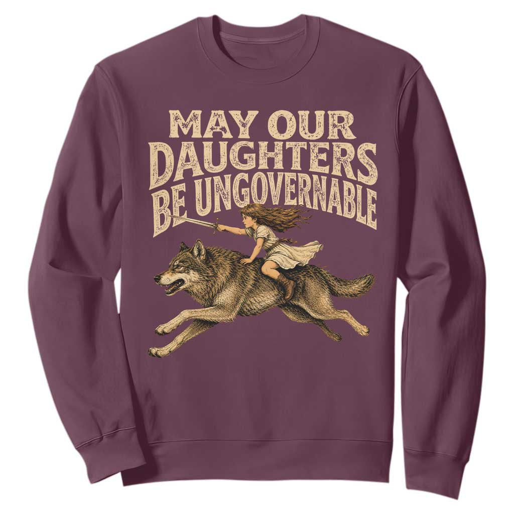 May Our Daughters Be Ungovernable Feminist Girl Sweatshirt