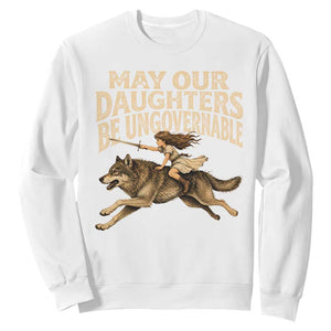 May Our Daughters Be Ungovernable Feminist Girl Sweatshirt