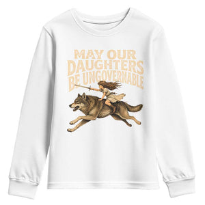 May Our Daughters Be Ungovernable Feminist Girl Youth Sweatshirt
