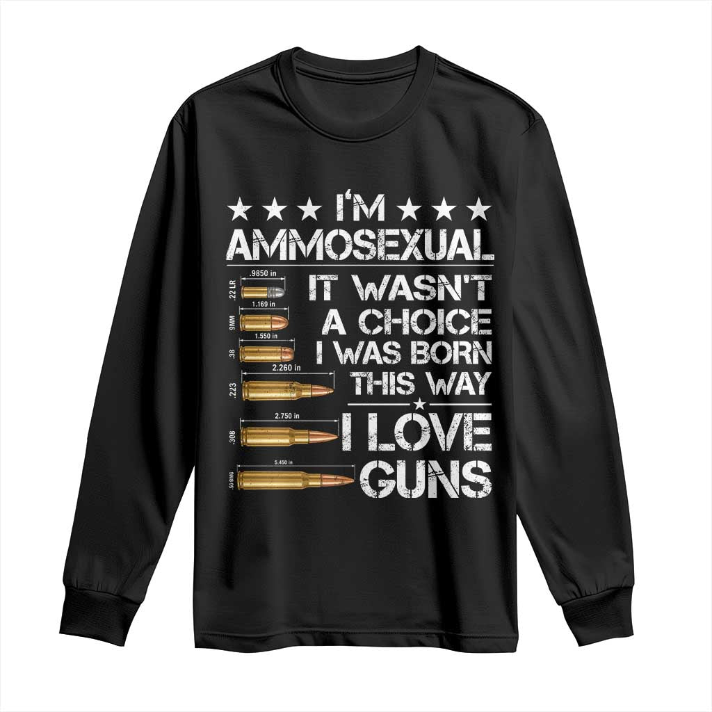 I'm Ammosexual It Wasn't A Choice 2nd Amendment Gun Lovers Long Sleeve Shirt TS11 Black Print Your Wear