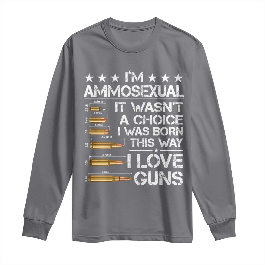 I'm Ammosexual It Wasn't A Choice 2nd Amendment Gun Lovers Long Sleeve Shirt