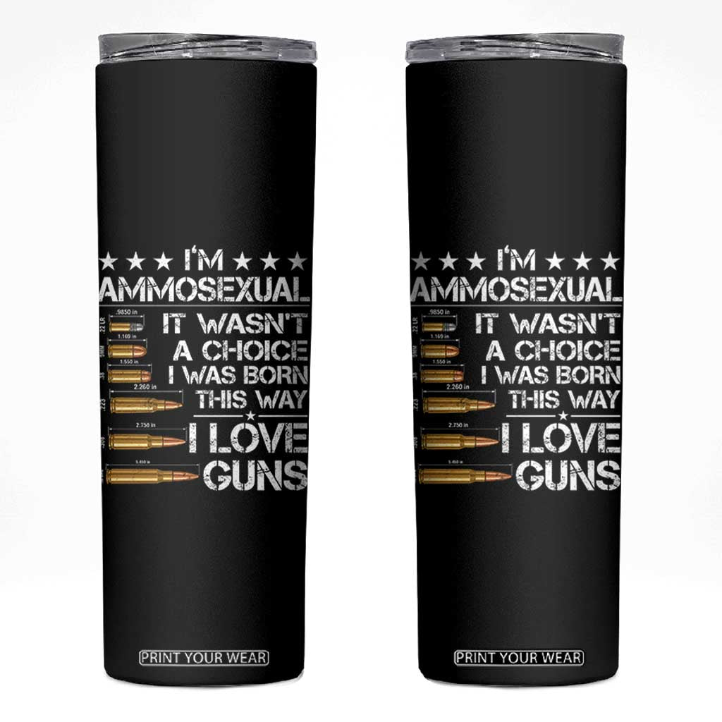 I'm Ammosexual It Wasn't A Choice 2nd Amendment Gun Lovers Skinny Tumbler TS11 Black Print Your Wear