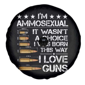 I'm Ammosexual It Wasn't A Choice 2nd Amendment Gun Lovers Spare Tire Cover