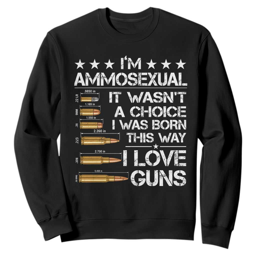 I'm Ammosexual It Wasn't A Choice 2nd Amendment Gun Lovers Sweatshirt TS11 Black Print Your Wear