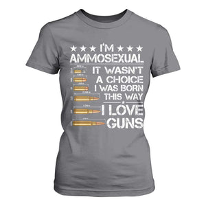 I'm Ammosexual It Wasn't A Choice 2nd Amendment Gun Lovers T Shirt For Women