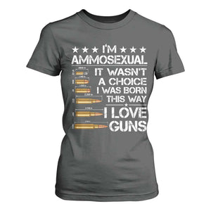 I'm Ammosexual It Wasn't A Choice 2nd Amendment Gun Lovers T Shirt For Women