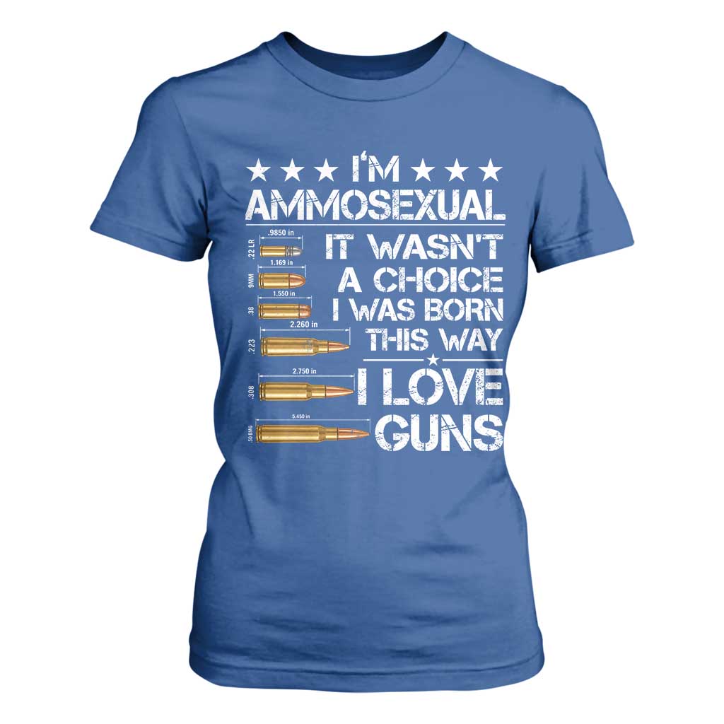 I'm Ammosexual It Wasn't A Choice 2nd Amendment Gun Lovers T Shirt For Women