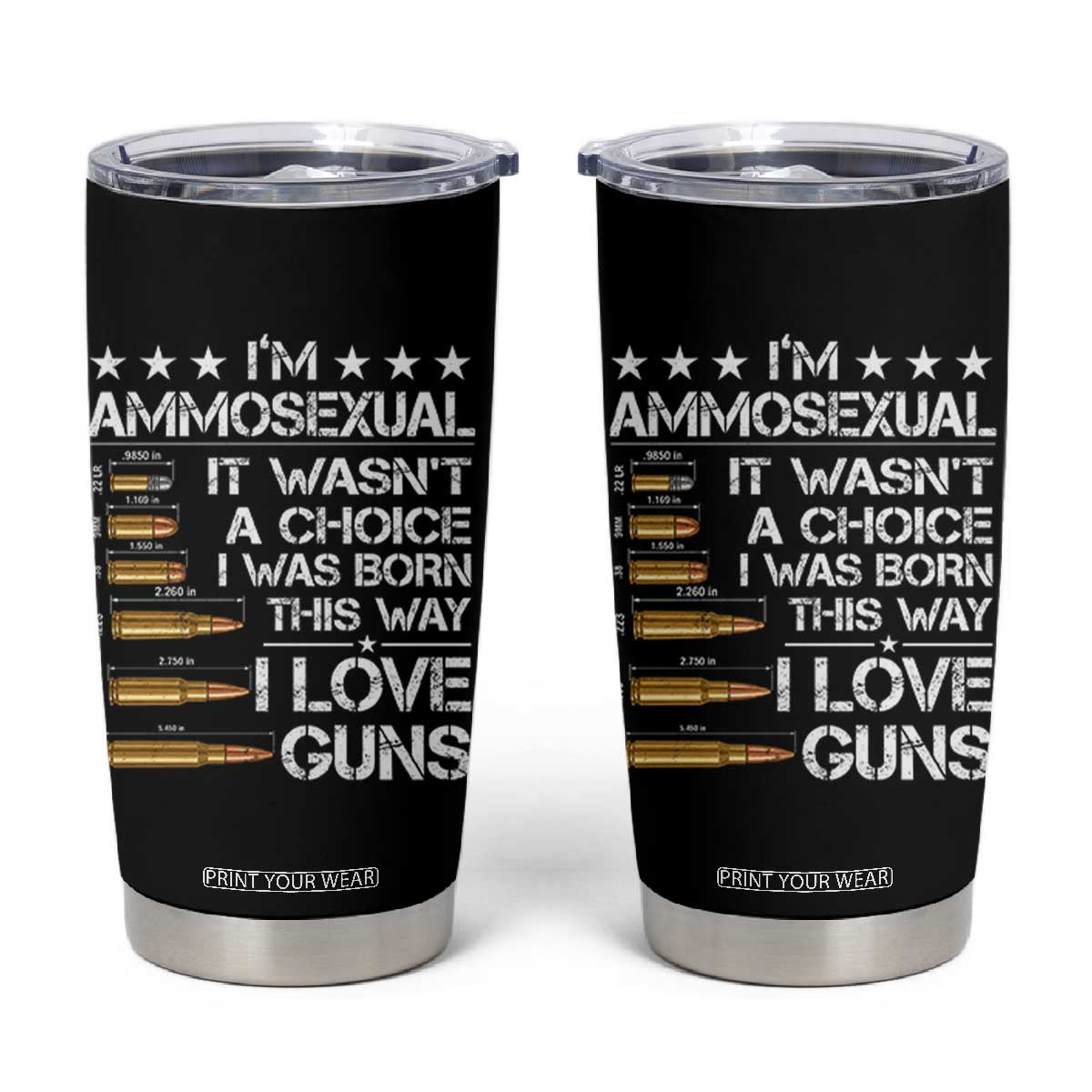 I'm Ammosexual It Wasn't A Choice 2nd Amendment Gun Lovers Tumbler Cup TS11 Black Print Your Wear