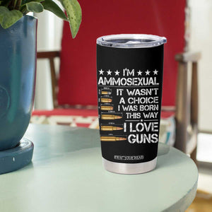 I'm Ammosexual It Wasn't A Choice 2nd Amendment Gun Lovers Tumbler Cup