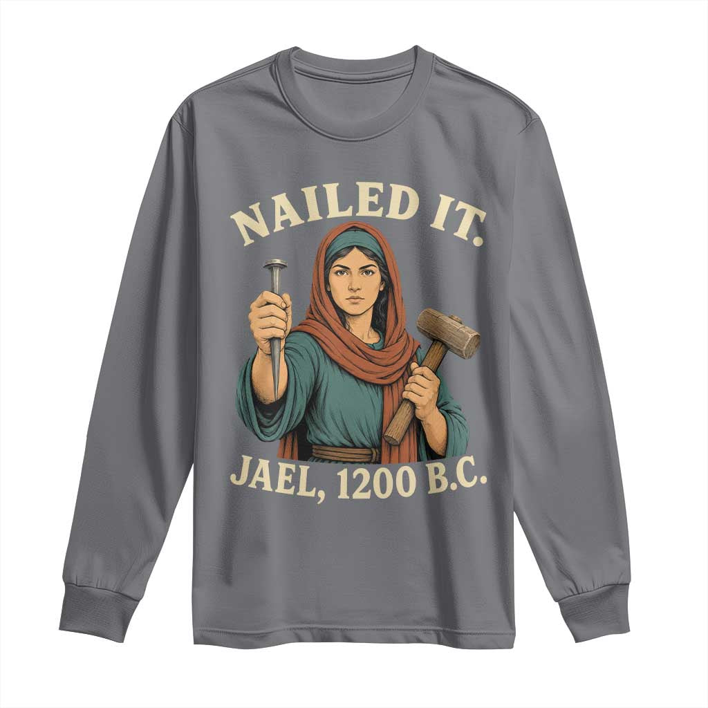 Nailed It Jael 1200 BC Long Sleeve Shirt Funny Biblical Feminist Religious