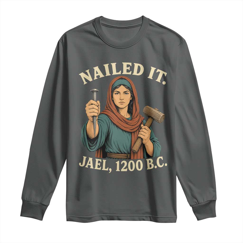Nailed It Jael 1200 BC Long Sleeve Shirt Funny Biblical Feminist Religious