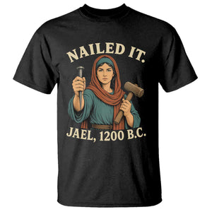 Nailed It Jael 1200 BC T Shirt Funny Biblical Feminist Religious
