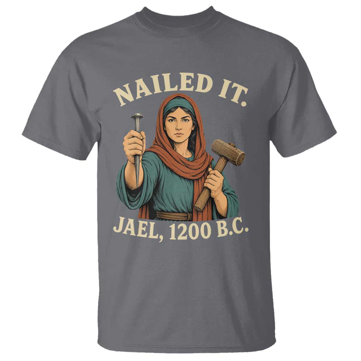 Nailed It Jael 1200 BC T Shirt Funny Biblical Feminist Religious