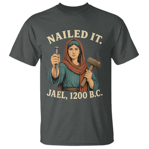 Nailed It Jael 1200 BC T Shirt Funny Biblical Feminist Religious