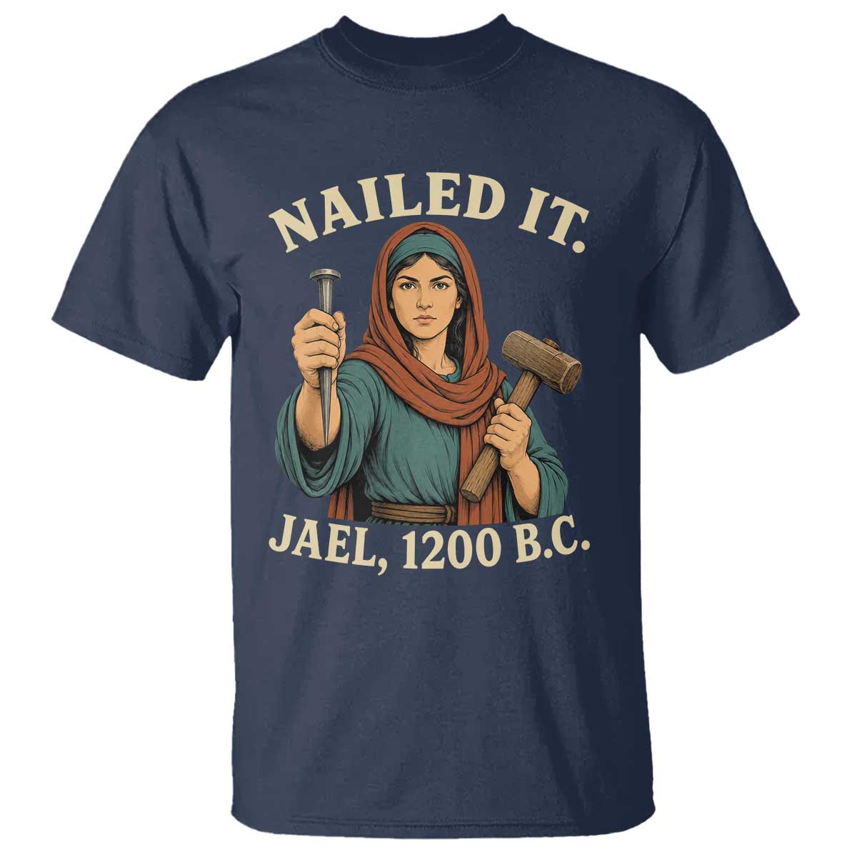 Nailed It Jael 1200 BC T Shirt Funny Biblical Feminist Religious