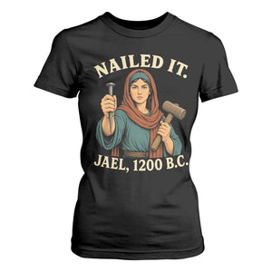 Nailed It Jael 1200 BC T Shirt For Women Funny Biblical Feminist Religious