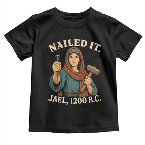 Nailed It Jael 1200 BC Toddler T Shirt Funny Biblical Feminist Religious