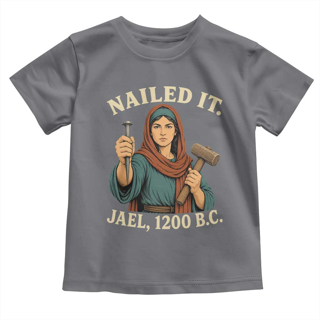 Nailed It Jael 1200 BC Toddler T Shirt Funny Biblical Feminist Religious