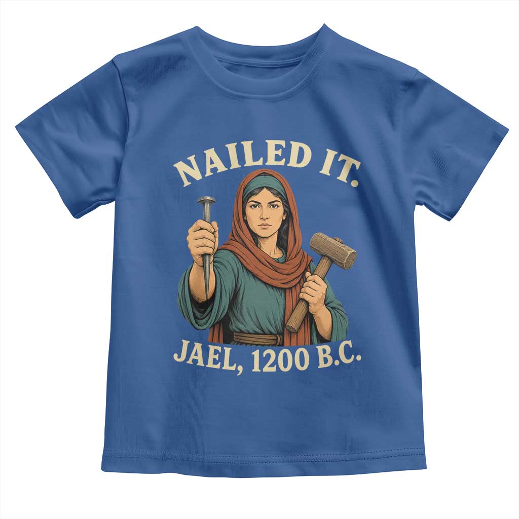 Nailed It Jael 1200 BC Toddler T Shirt Funny Biblical Feminist Religious