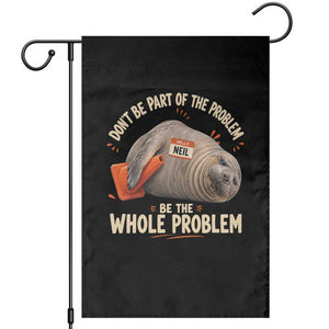 Funny Neil The Seal Garden Flag Don't Be Part Of Problem Be The Whole Problem TS11 Black Print Your Wear