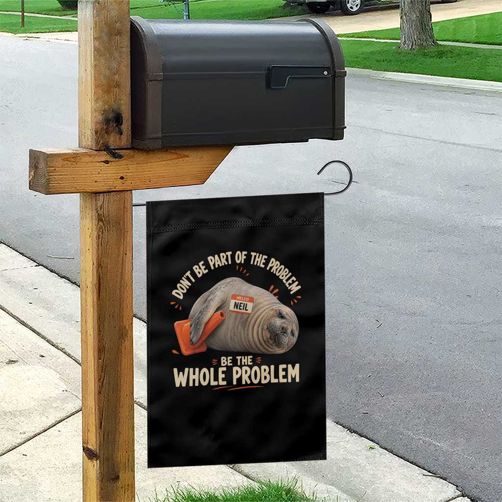 Funny Neil The Seal Garden Flag Don't Be Part Of Problem Be The Whole Problem TS11 Print Your Wear