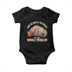 Funny Neil The Seal Baby Onesie Don't Be Part Of Problem Be The Whole Problem TS11 Black Print Your Wear
