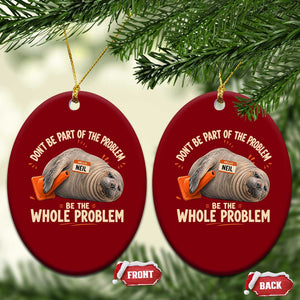 Funny Neil The Seal Ceramic Ornament Don't Be Part Of Problem Be The Whole Problem TS11 Print Your Wear