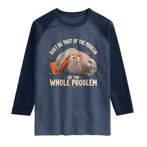 Funny Neil The Seal Raglan Shirt Don't Be Part Of Problem Be The Whole Problem TS11 Heather Denim Navy Print Your Wear