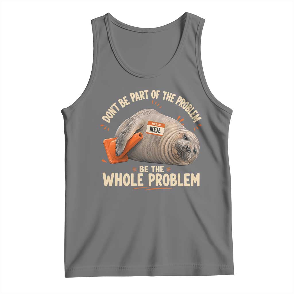 Funny Neil The Seal Tank Top Don't Be Part Of Problem Be The Whole Problem TS11 Black Heather Print Your Wear