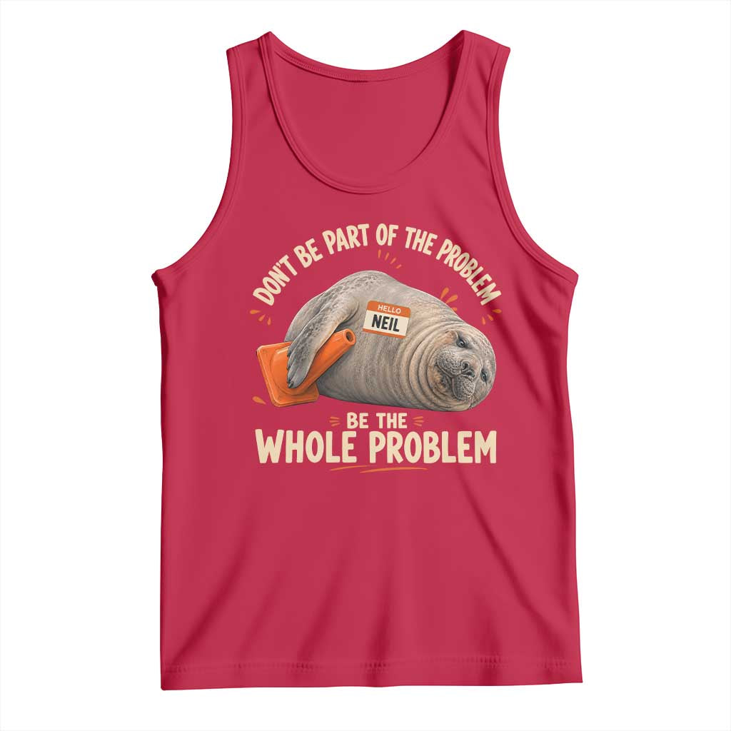 Funny Neil The Seal Tank Top Don't Be Part Of Problem Be The Whole Problem TS11 Red Print Your Wear