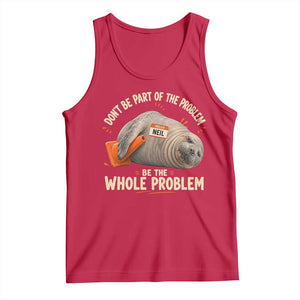 Funny Neil The Seal Tank Top Don't Be Part Of Problem Be The Whole Problem TS11 Red Print Your Wear