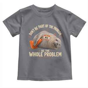 Funny Neil The Seal Toddler T Shirt Don't Be Part Of Problem Be The Whole Problem TS11 Charcoal Print Your Wear