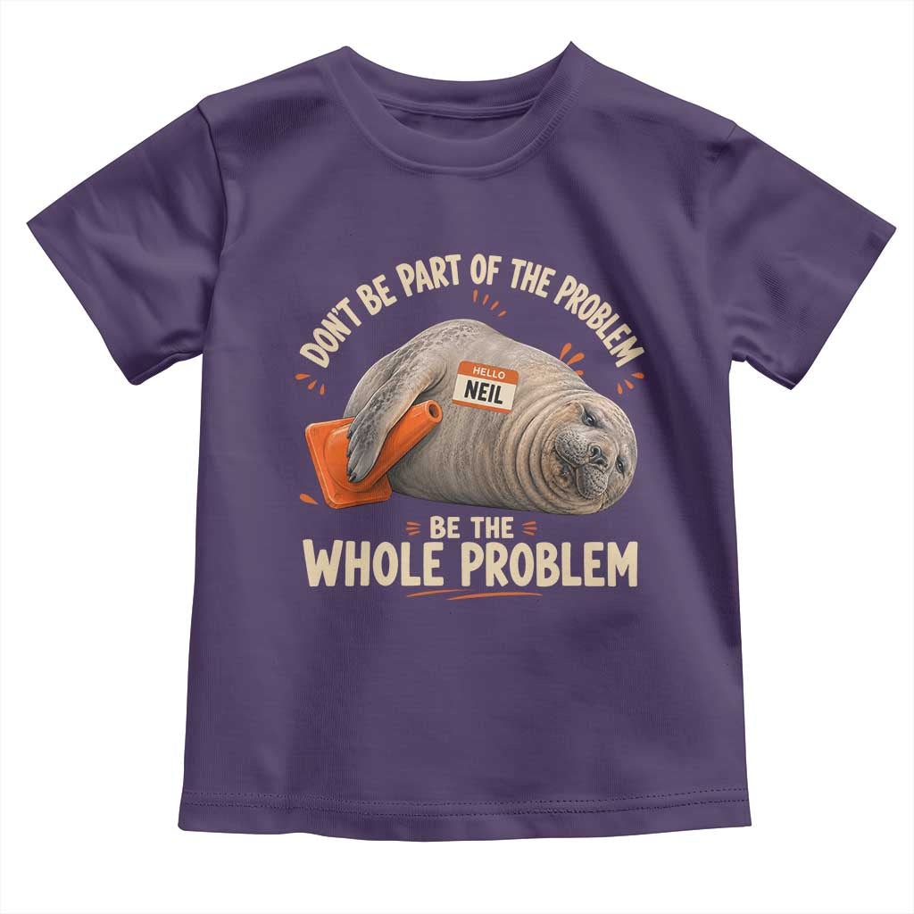 Funny Neil The Seal Toddler T Shirt Don't Be Part Of Problem Be The Whole Problem TS11 Purple Print Your Wear