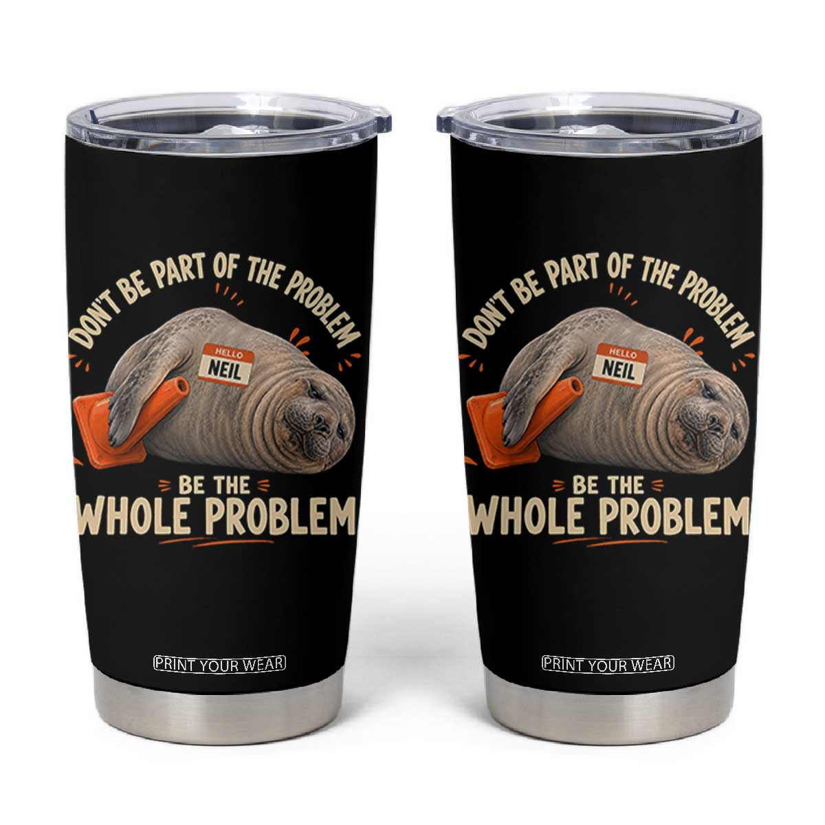 Funny Neil The Seal Tumbler Cup Don't Be Part Of Problem Be The Whole Problem TS11 Black Print Your Wear