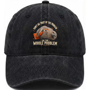 Funny Neil The Seal Washed Cotton Baseball Cap Don't Be Part Of Problem Be The Whole Problem TS11 Print Your Wear