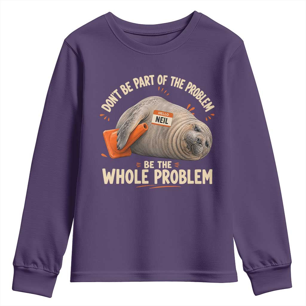 Funny Neil The Seal Youth Sweatshirt Don't Be Part Of Problem Be The Whole Problem TS11 Purple Print Your Wear