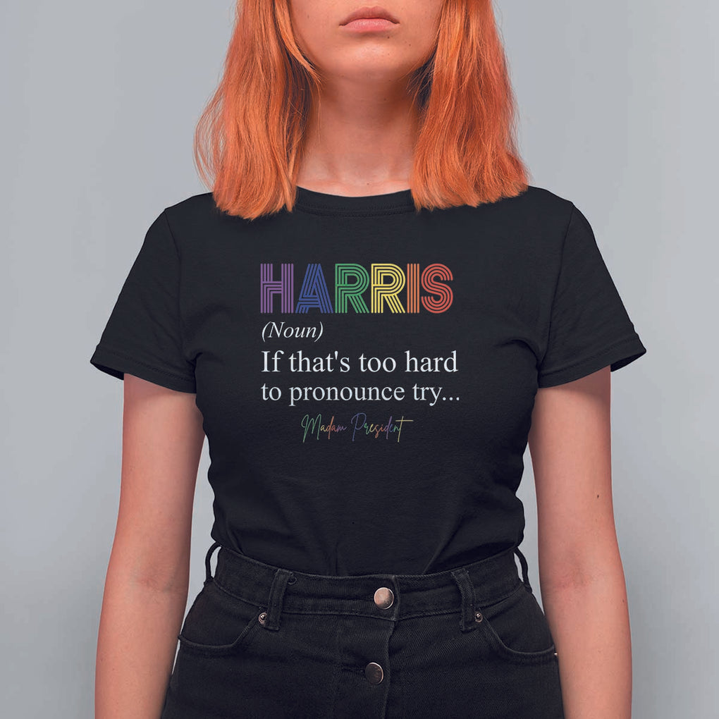 Kamala 2024 T Shirt For Women Harris If that's too hard to pronounce try Madam President TS11 Black Print Your Wear