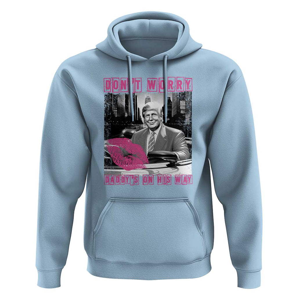 Funny Trump Hoodie Don't Worry Daddy's On His Way Pink Car TS11 Light Blue Print Your Wear
